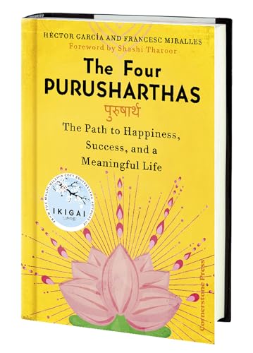 The Four Purusharthas: The Path to Happiness Success and a Meaningful Life