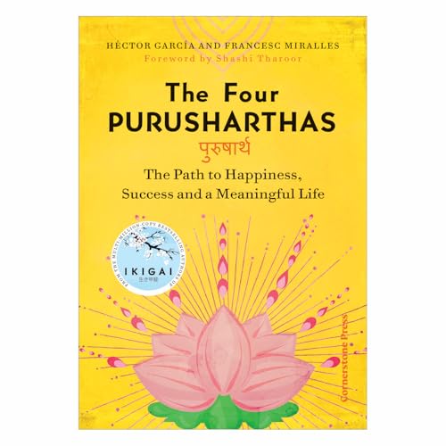 The Four Purusharthas: The Path to Happiness Success and a Meaningful Life