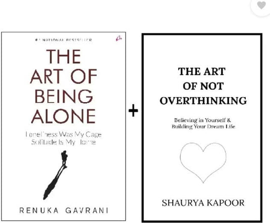 The Art Of Not Overthinking : Believing In Yourself And Building Your Dream Life + The Art Of Being Alone: Loneliness Was My Cage, Solitude Is My Home (Paperback, Renuka Gavrani, Shaurya Kapoor)