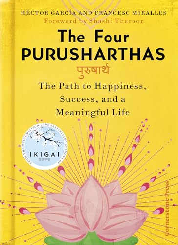 The Four Purusharthas: The Path to Happiness Success and a Meaningful Life